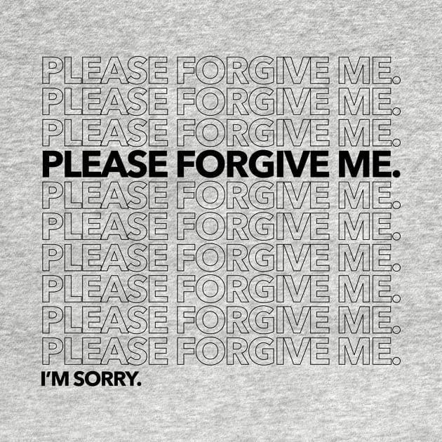 Please Forgive Me. I'm Sorry. by WunWuv